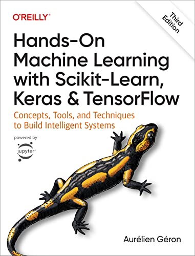 Hands-On Machine Learning with Scikit-Learn, Keras, and TensorFlow 3e: Concepts, Tools, and Techniques to Build Intellig