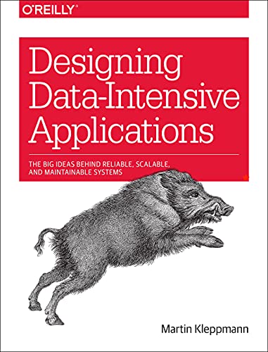 Designing Data-Intensive Applications: The Big Ideas Behind Reliable, Scalable, and Maintainable Systems Kleppmann, Mart