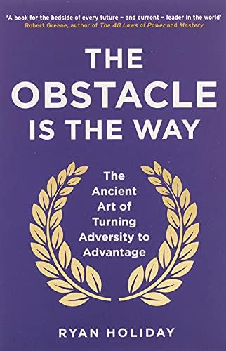 The Obstacle is the Way: The Ancient Art of Turning Adversity to Advantage paperback