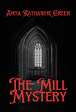 The Mill Mystery - Anna Katharine Green – Sunflower Books