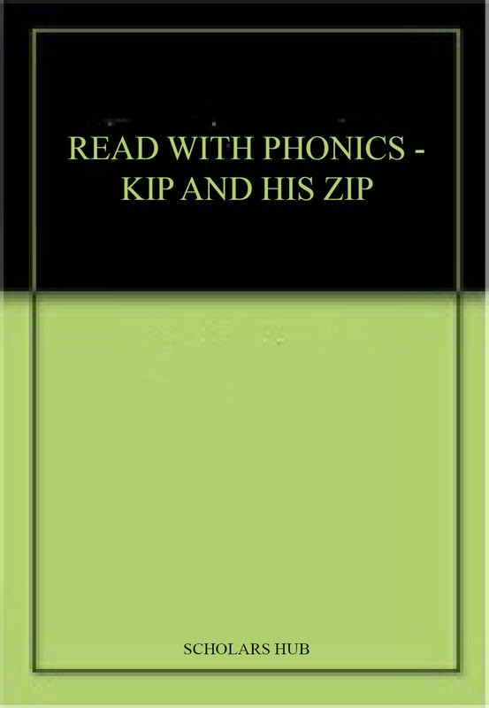 Read With Phonics-Kip And His Zip. – Scholars Hub