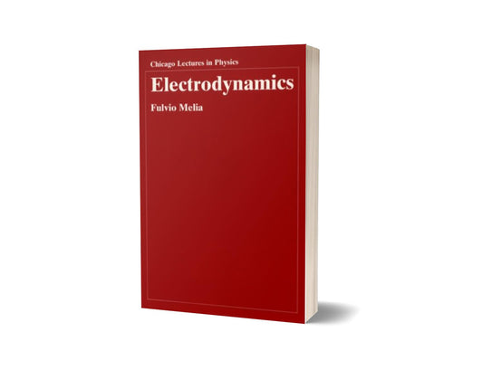 Electrodynamics (Chicago Lectures in Physics) - Fulvio Melia – Dev Publishers & Distributors