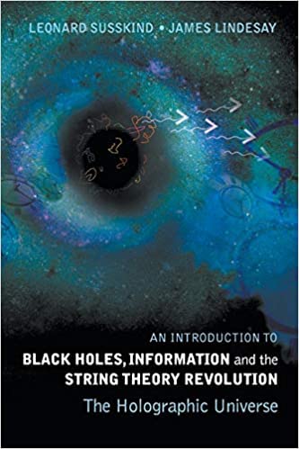 An Introduction To Black Holes, Information and the String Theory Revolution: The Holographic Universe - Leonard Susskind;…