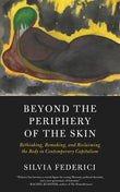 Beyond the Periphery of the Skin: Rethinking, Remaking, and Reclaiming the Body in Contemporary Capitalism - Silvia…
