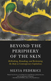 Beyond the Periphery of the Skin: Rethinking, Remaking, and Reclaiming the Body in Contemporary Capitalism - Silvia…
