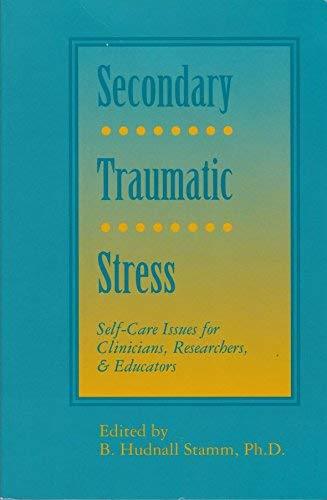 Secondary Traumatic Stress: Self-Care Issues for Clinicians, Researchers, and Educators old Paperback