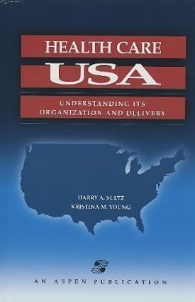 Health Care Usa: Understanding Its Organization And Delivery - Harry A. Sultz – Khel Sahitya Kendra