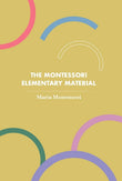 The Montessori Elementary Material (Revised, newly composed text edition) - Maria Montessori – Dev Publishers & Distributors