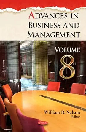 Advances In Business And Management. (Volume 8) - William D. Nelson – Khel Sahitya Kendra