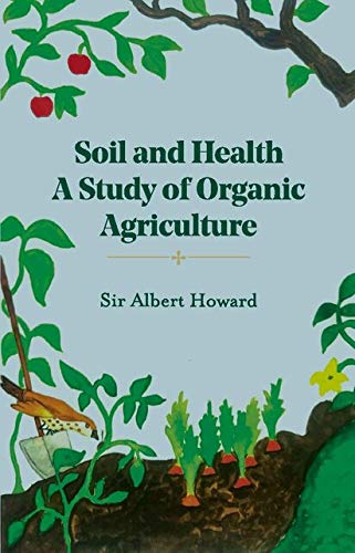 The Soil and Health: A Study of Organic Agriculture (Revised, newly composed text edition) - Sir Albert Howard – Dev…