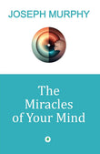 The Miracles Of Your Mind - Joseph Murphy – Unbound Script