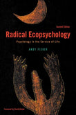 Radical Ecopsychology: Psychology in the Service of Life, 2nd Edition - Andy Fisher; Foreword by David Abram – Dev…