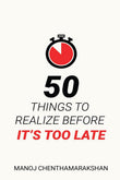 50 Things to Realize Before it's Too Late-  Paperback –  by Manoj Chenthamarakshan
