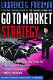 Go To Market Strategy: Advanced Techniques and Tools for Selling More Products, to More Customers, More Profitably…