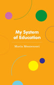 My System of Education - Maria Montessori – Dev Publishers & Distributors
