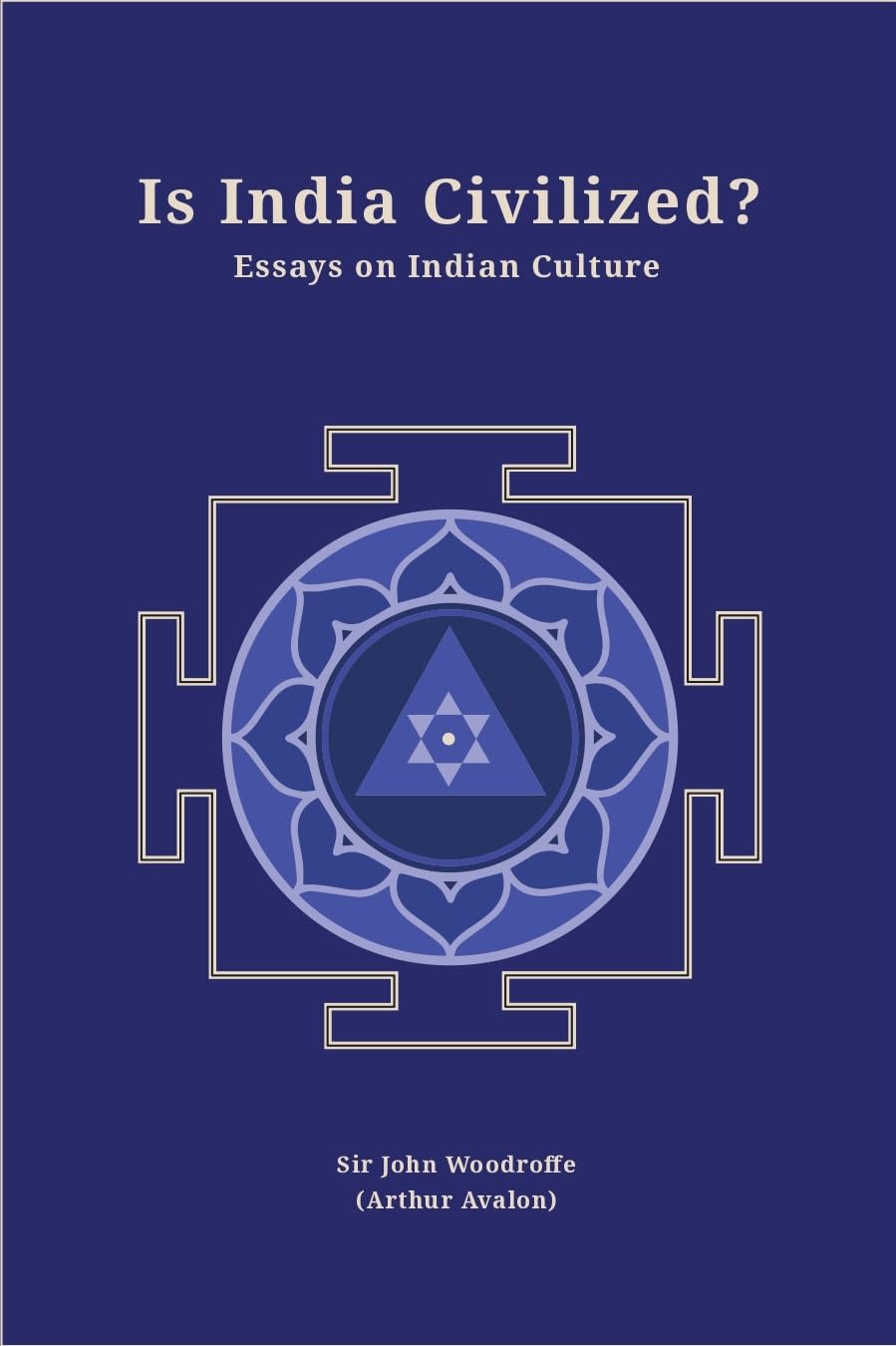 Is India Civilized – Essays on Indian Culture (Revised, newly composed text edition) - Sir John Woodroffe (Arthur Avalon)…
