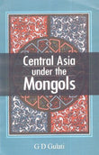 Central Asia Under the Mongols - G.D. Gulati – Dev Publishers & Distributors