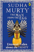 The Man From The Egg: Unusual Tales About The Trinity – Sudha Murty