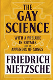 The Gay Science: With a Prelude in Rhymes and an Appendix of Songs by Original Thinkers Institute