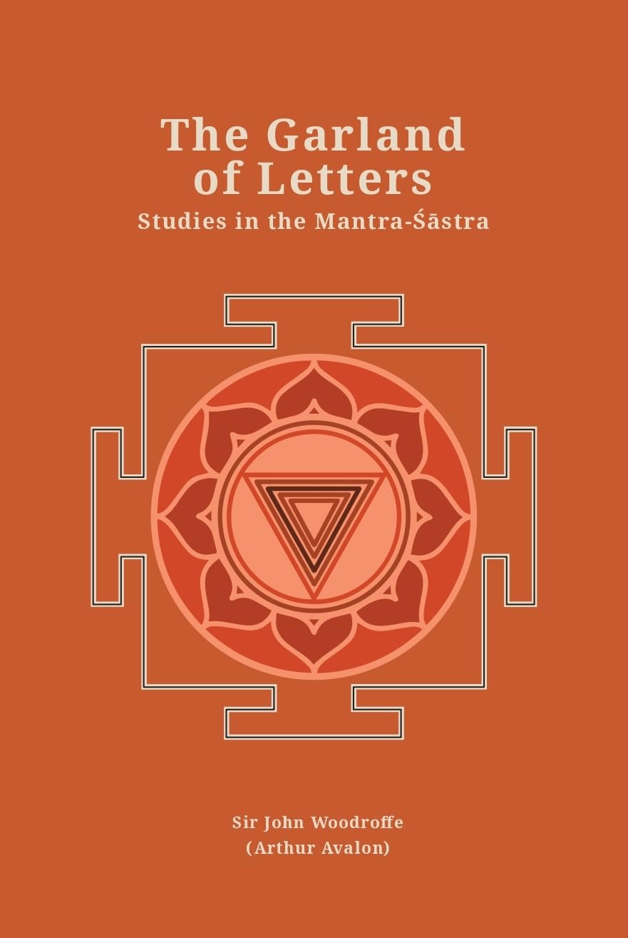 The Garland of Letters: Studies in the Mantra-Sastra (Revised, newly composed text edition) - Sir John Woodroffe (Arthur…