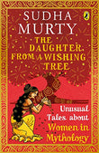 The Daughter from a Wishing Tree: Unusual Tales about Women in Mythology – Sudha Murty