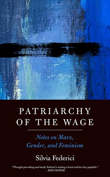 Patriarchy of the Wage: Notes on Marx, Gender, and Feminism - Silvia Federici – Dev Publishers & Distributors
