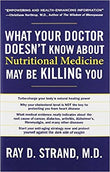 What Your Doctor Doesn't Know About Nutritional Medicine May be Killing You (Paperback) – by Ray D. Strand
