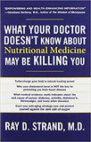 What Your Doctor Doesn't Know About Nutritional Medicine May be Killing You (Paperback) – by Ray D. Strand