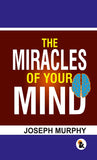 Miracles of your mind - Murphy, Joseph – Sasa Publishing