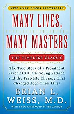 Many Lives, Many Masters: The True Story of a Prominent Psychiatrist, His Young Patient and the Past-life Therapy That Changed Both Their Lives
