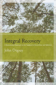 Integral Recovery: A Revolutionary Approach to the Treatment of Alcoholism and Addiction - John Dupuy – Dev Publishers &…
