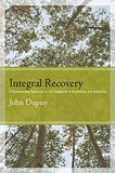 Integral Recovery: A Revolutionary Approach to the Treatment of Alcoholism and Addiction - John Dupuy – Dev Publishers &…