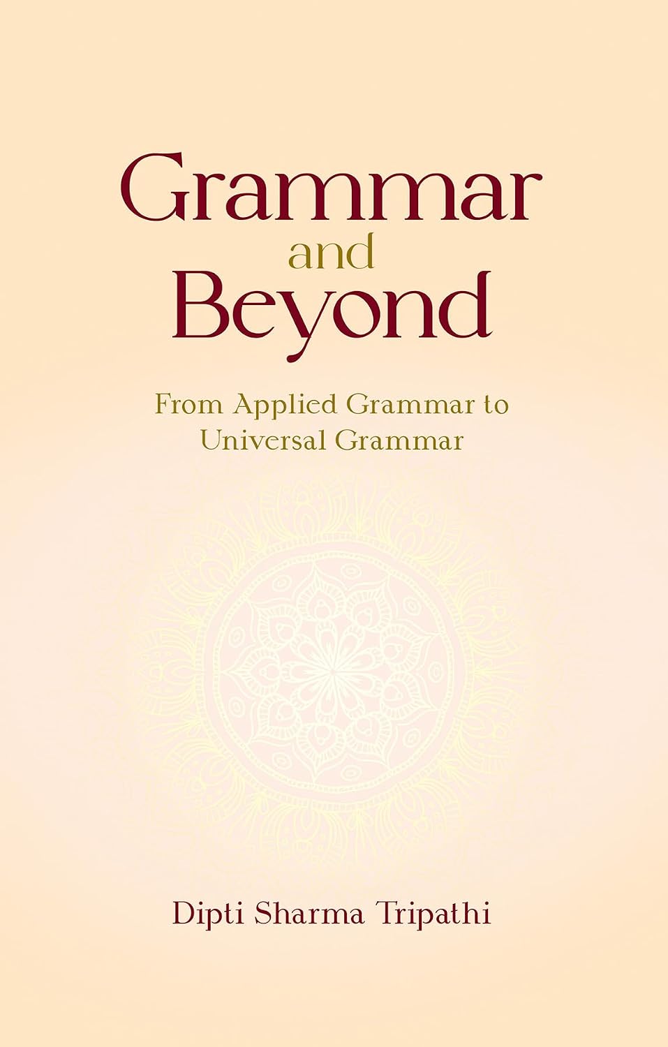 Grammar and Beyond: From Applied Grammar to Universal Grammar - Dipti Sharma Tripathi – Dev Publishers & Distributors