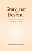 Grammar and Beyond: From Applied Grammar to Universal Grammar - Dipti Sharma Tripathi – Dev Publishers & Distributors