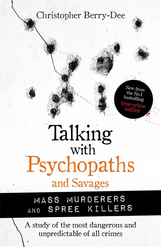 Talking with Psychopaths and Savages: Mass Murderers and Spree Killers Paperback