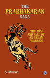 The Prabhakaran Saga: The Rise and Fall of an Eelam Warrior - S Murari – Dev Publishers & Distributors