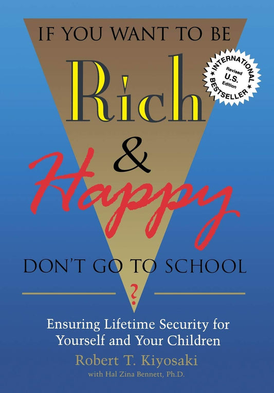 If You Want To Be Rich & Happy Don'T Go To School: Insuring Lifetime Security For Yourself And Your Children