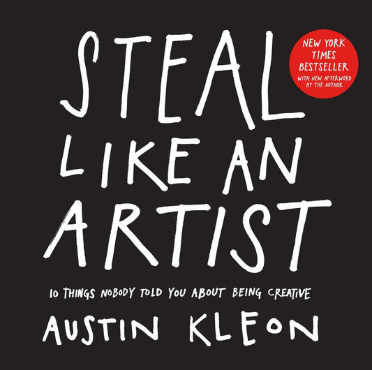 Steal Like An Artist: 10 Things Nobody Told You About Being Creative (Austin Kleon) Paperback