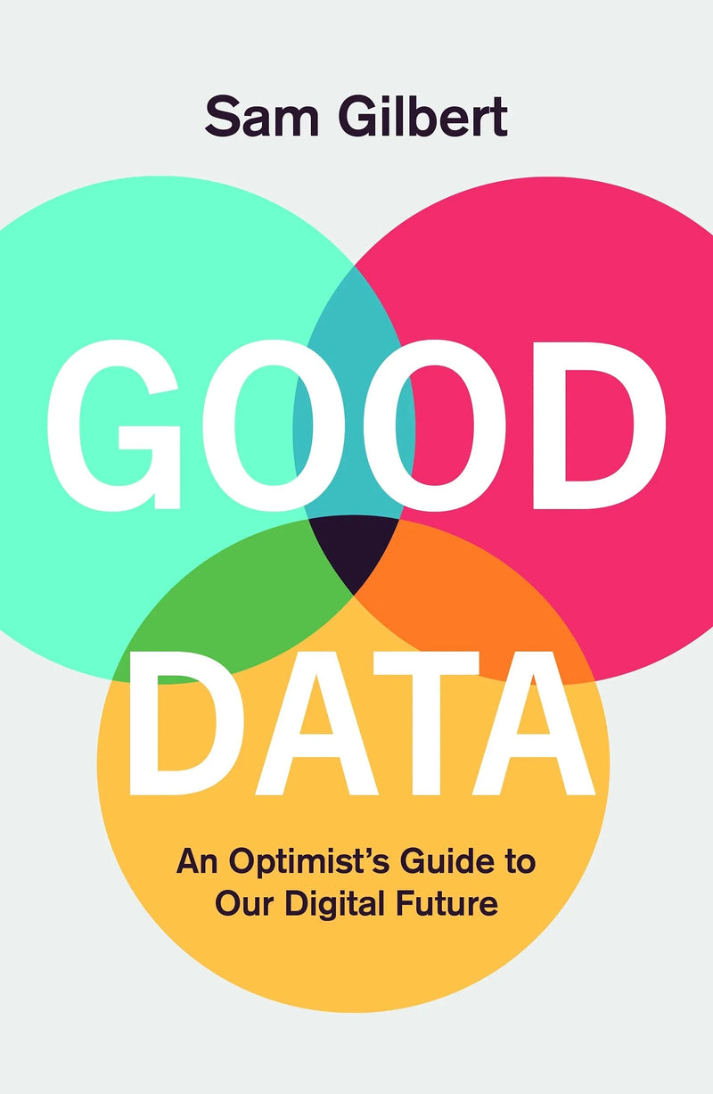 Good Data : Power, Paranoia and Prosperity in the Digital Age Paperback