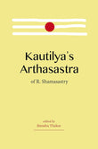 Kautilya's Arthasastra of R. Shamasastry (Revised, newly composed text edition) - R. Shamasastry; Jitendra Thakur (ed.)…