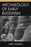 Archaeology of Early Buddhism - Lars Fogelin – Dev Publishers & Distributors