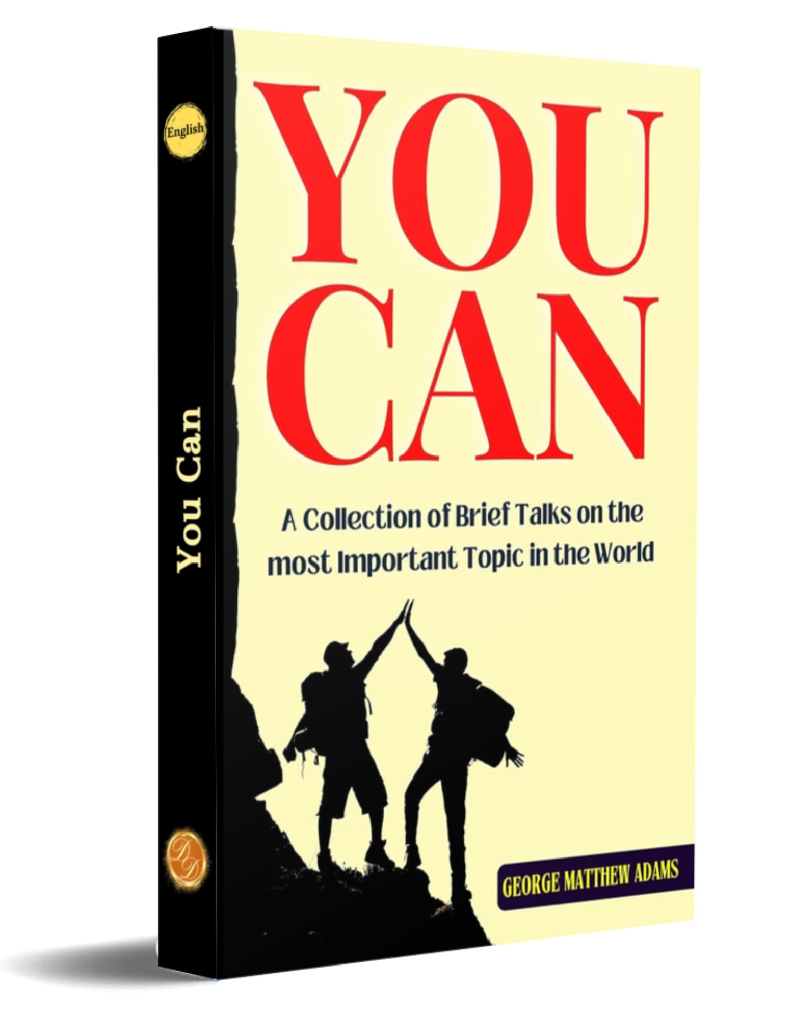 You Can: A Collection Of Brief Talks On The Most Important Topic In The World - Your Success – DD Books