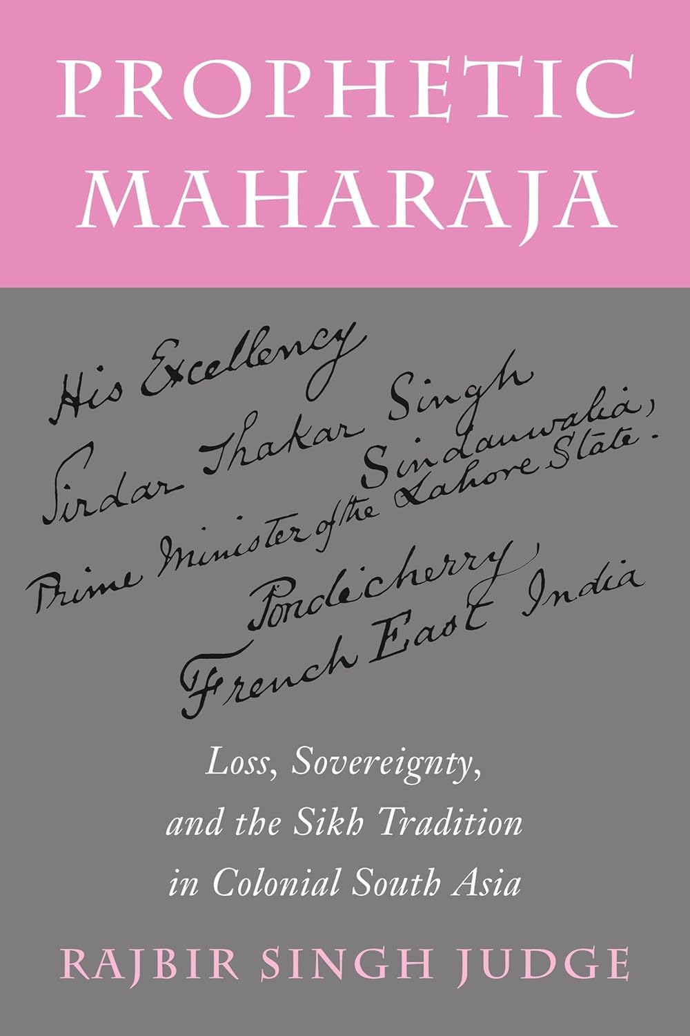 Prophetic Maharaja: Loss, Sovereignty, and the Sikh Tradition in Colonial South Asia - Rajbir Singh Judge – Dev Publishers…