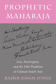 Prophetic Maharaja: Loss, Sovereignty, and the Sikh Tradition in Colonial South Asia - Rajbir Singh Judge – Dev Publishers…