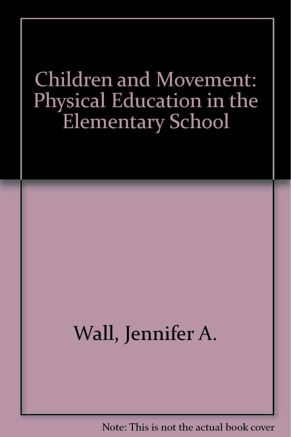 Children and Movement - Physical Education in the Elementary School by Wall,Murray, – Khel Sahitya Kendra