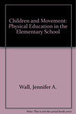 Children and Movement - Physical Education in the Elementary School by Wall,Murray, – Khel Sahitya Kendra