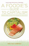 A Foodie's Guide to Capitalism: Understanding the Political Economy of What We Eat - Eric Holt-Giménez – Dev Publishers &…