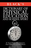 Black*s Dictionary Of Physical Education And School Sport by Gareth Williams, Sarah Pinder, Alan Thomson, Dean Williams…