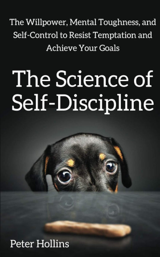 The Science of Self-Discipline:  Paperback –  by Peter Hollins