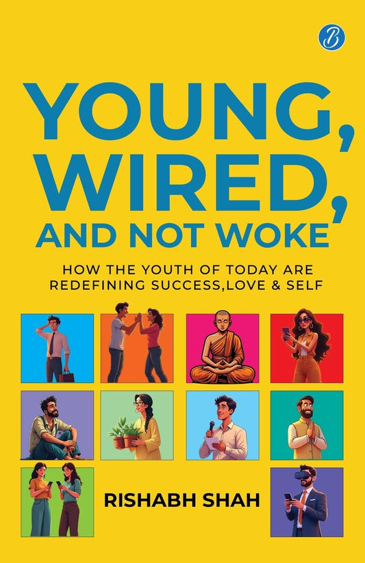 Young, Wired, and not Woke: How the Youth of Today are Redefining Success, Love and Self | A Gen Z Guide to Breaking Free…